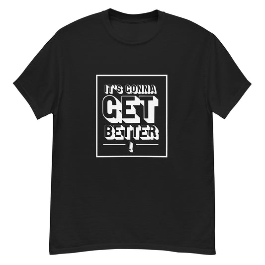 It's Gonna Get Better Tee -  Black